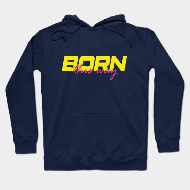 Born This Way (80s Gay Pride) Hoodie by SNAustralia